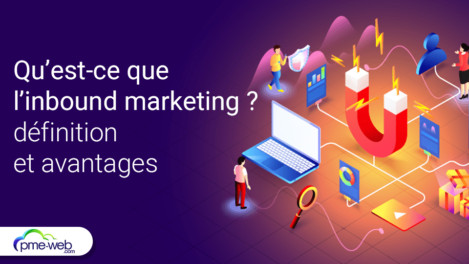 Qu’est-ce Que L’inbound Marketing ? Définition Et Avantages | PME WEB