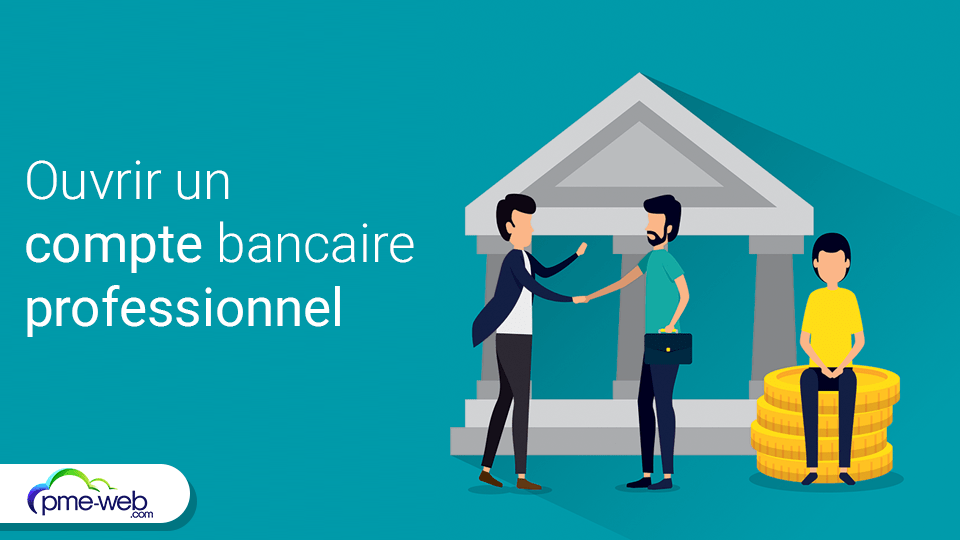 Ouvrir Un Compte Bancaire Professionnel Pour Son Entreprise PME WEB