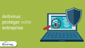 Comment choisir le meilleur antivirus pour protéger votre entreprise ?