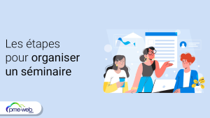 Les étapes pour organiser un séminaire