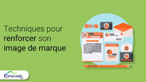 Quelles techniques pour faire connaître son entreprise et renforcer son image de marque ?