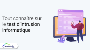 Test d'intrusion informatique : ce qu'il faut connaître sur le sujet