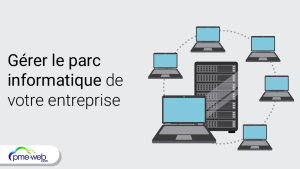 Comment gérer efficacement le parc informatique de votre entreprise ?