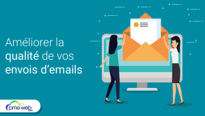 Comment améliorer la qualité de vos envois d’emails ?