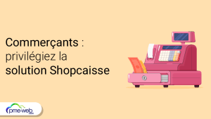 Commerçants : privilégiez la solution Shopcaisse !